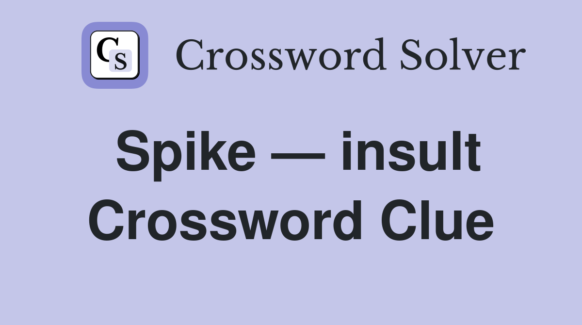 Spike — insult Crossword Clue
