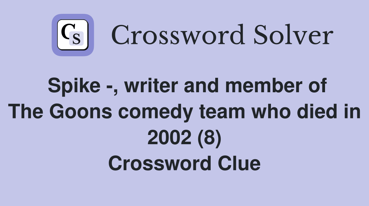 Spike -, writer and member of The Goons comedy team who died in 2002 (8) Crossword Clue