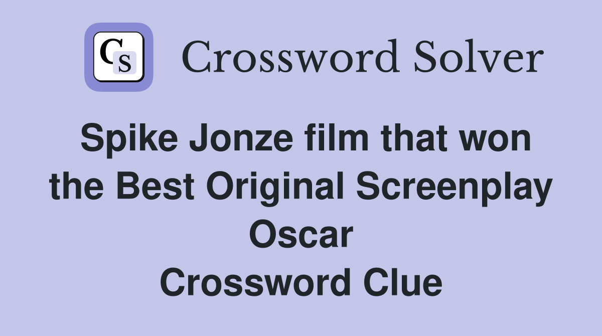 Spike Jonze film that won the Best Original Screenplay Oscar Crossword Clue