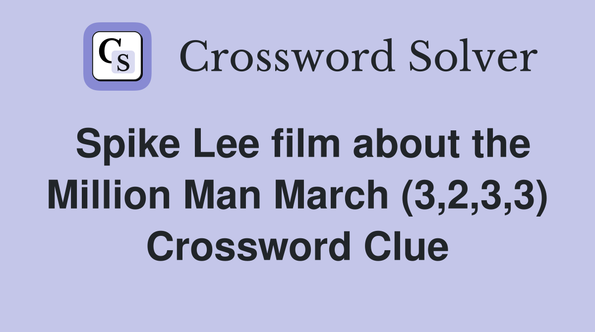 Spike Lee film about the Million Man March (3,2,3,3) Crossword Clue