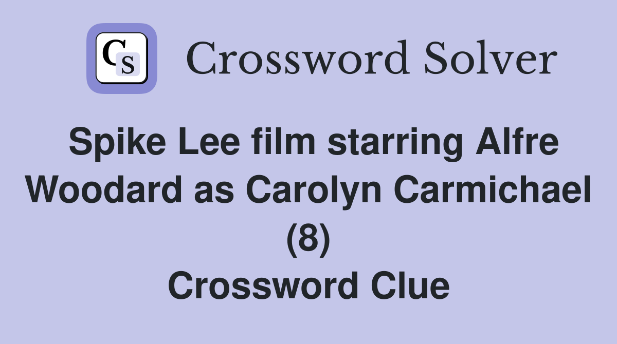 Spike Lee film starring Alfre Woodard as Carolyn Carmichael (8) Crossword Clue