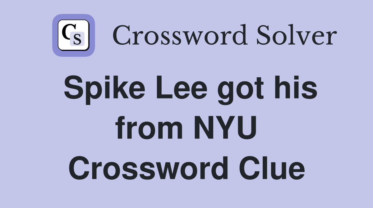 Spike Lee got his from NYU Crossword Clue