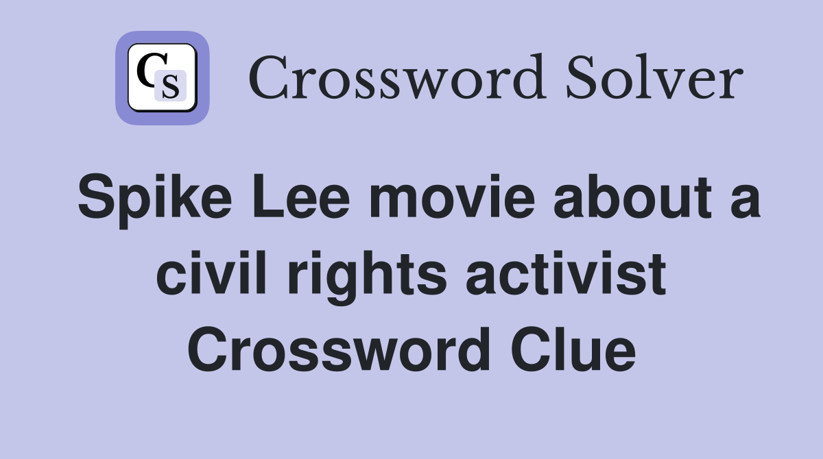 Spike Lee movie about a civil rights activist Crossword Clue