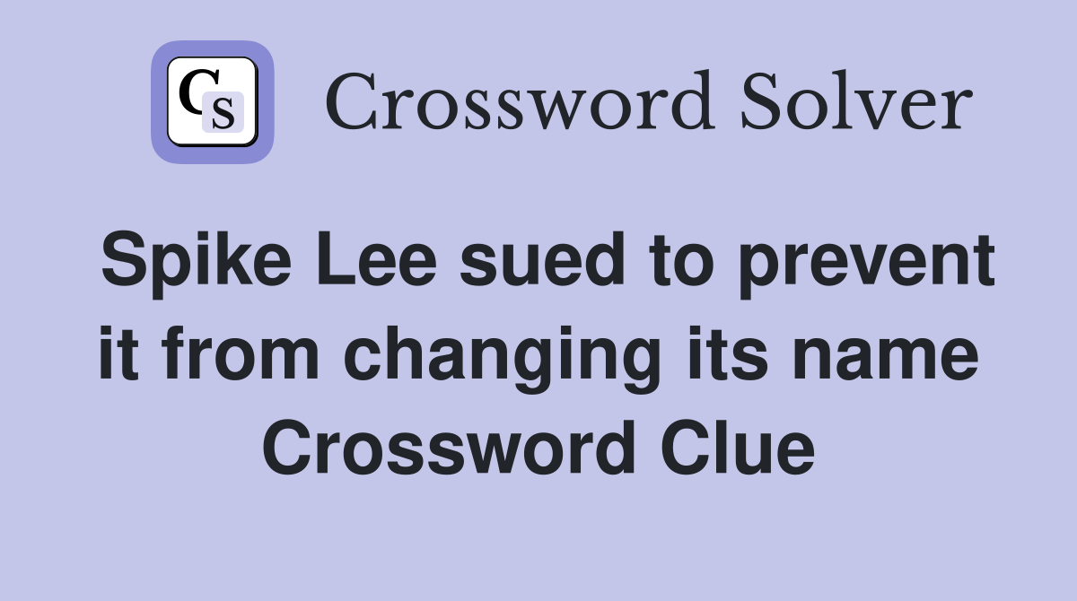 Spike Lee sued to prevent it from changing its name Crossword Clue