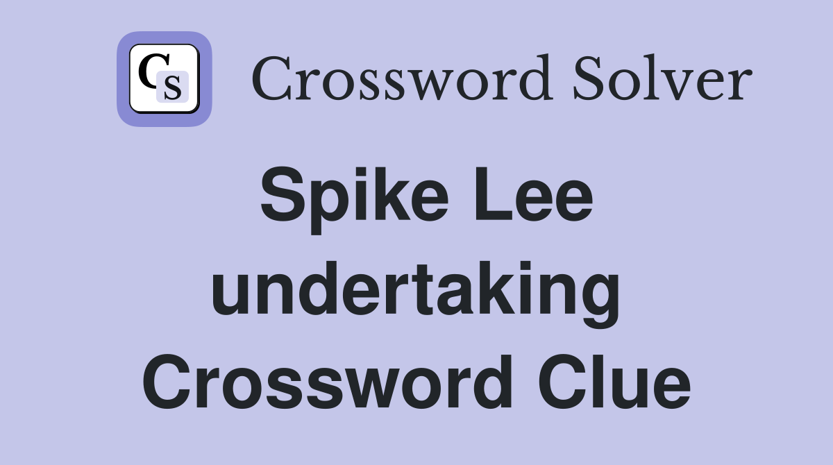 Spike Lee undertaking Crossword Clue