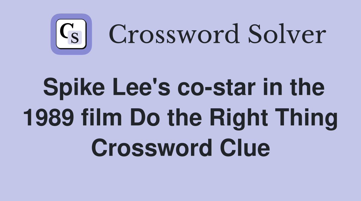 Spike Lee's co-star in the 1989 film Do the Right Thing Crossword Clue