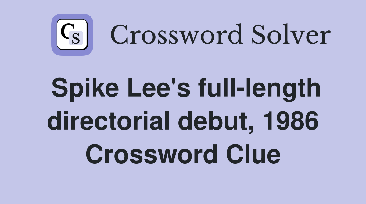 Spike Lee's full-length directorial debut, 1986 Crossword Clue