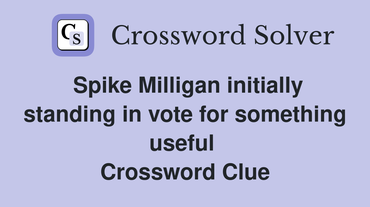 Spike Milligan initially standing in vote for something useful  Crossword Clue