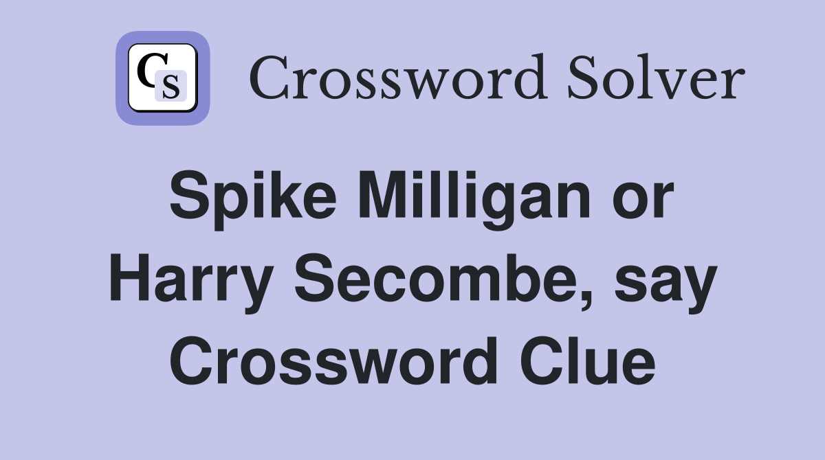 Spike Milligan or Harry Secombe, say Crossword Clue
