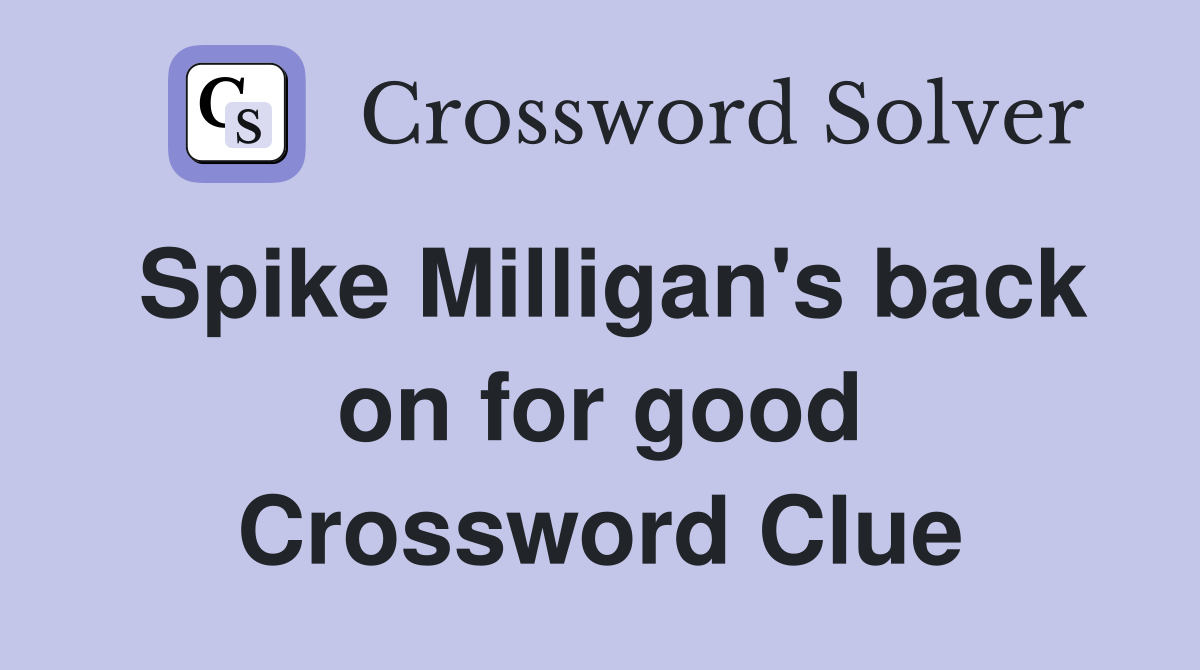 Spike Milligan's back on for good Crossword Clue