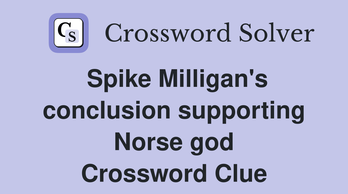 Spike Milligan's conclusion supporting Norse god Crossword Clue