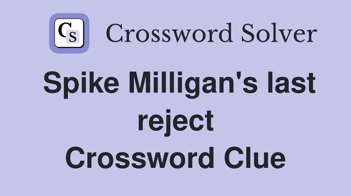 Spike Milligan's last reject Crossword Clue