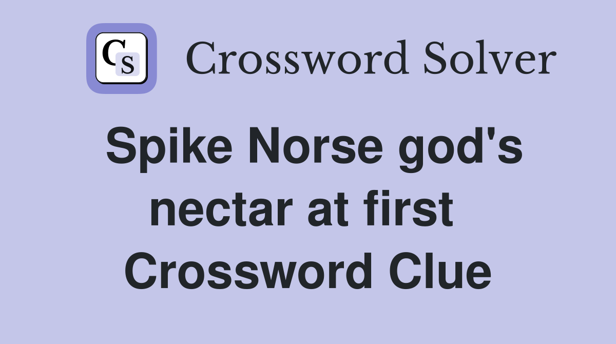 Spike Norse god's nectar at first  Crossword Clue