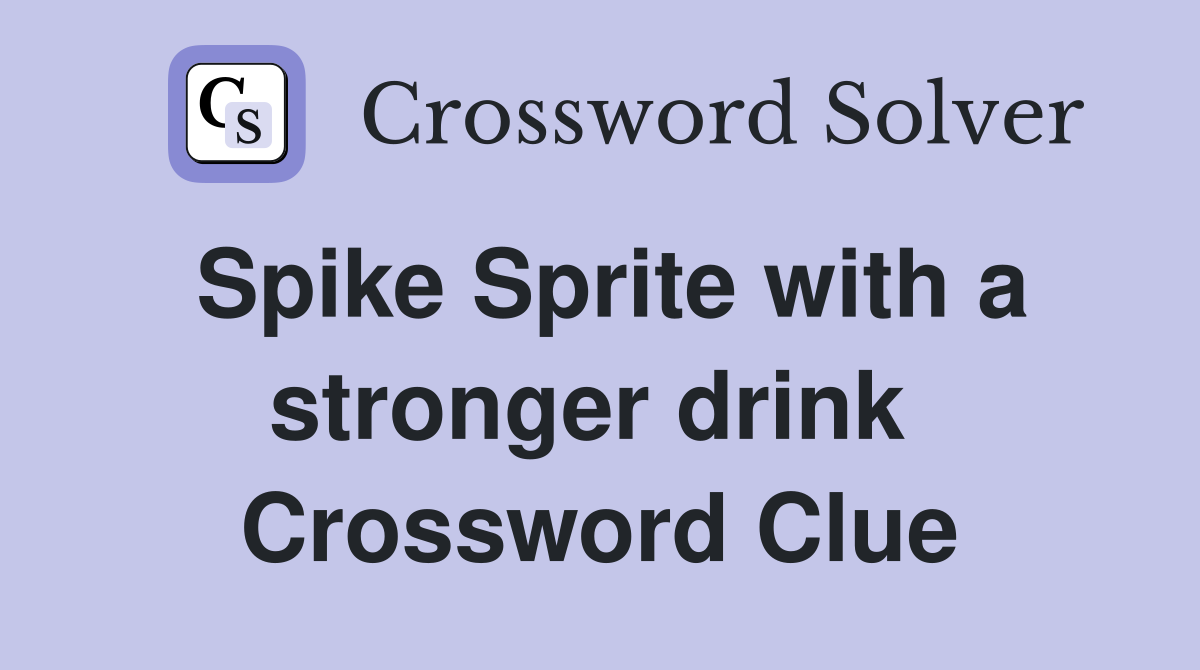Spike Sprite with a stronger drink  Crossword Clue