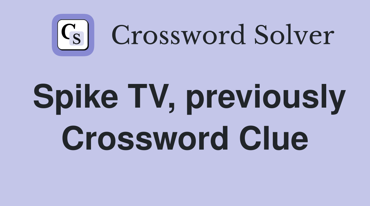 Spike TV, previously Crossword Clue