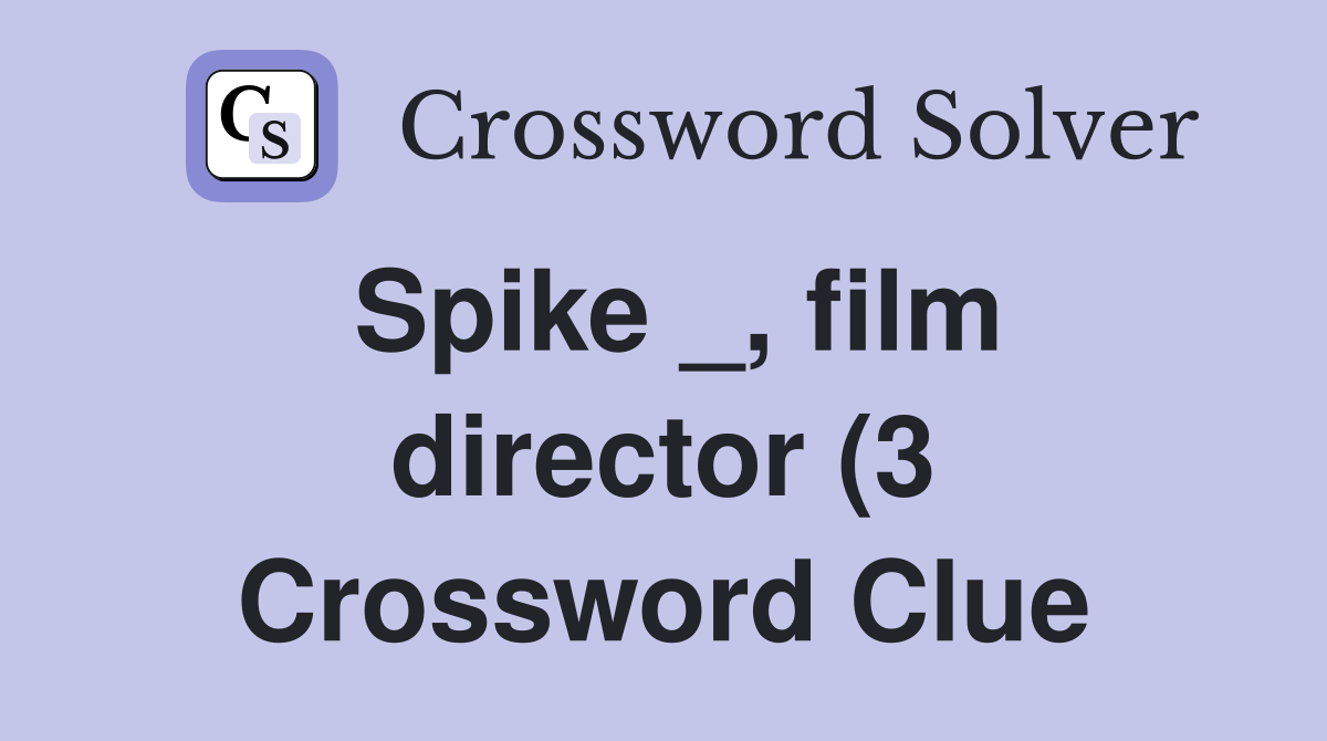 Spike film director (3) Crossword Clue Answers Crossword Solver Spike film director (3) Crossword Clue Answers Crossword Solver