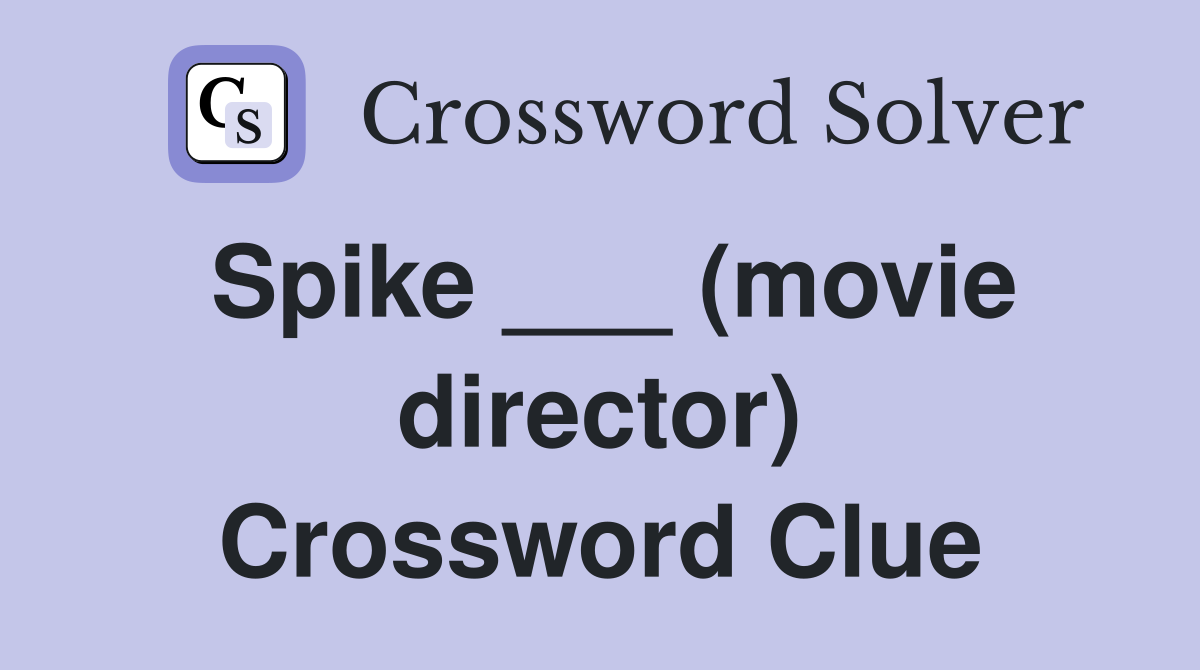 Spike ___ (movie director) Crossword Clue