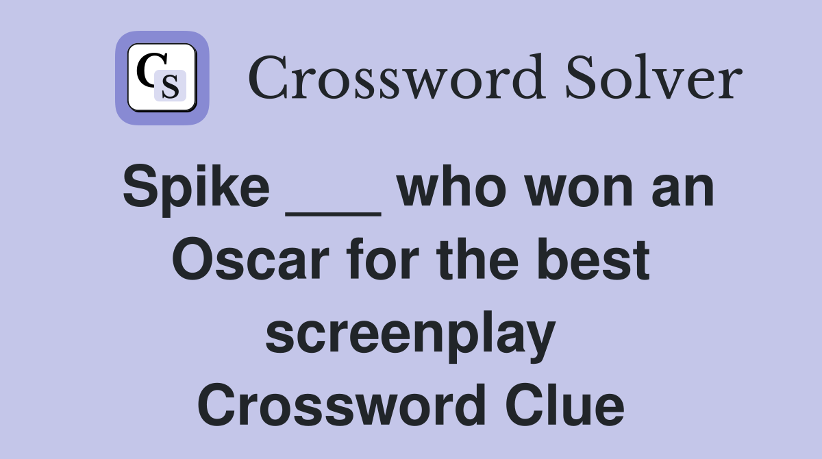 Spike ___ who won an Oscar for the best screenplay Crossword Clue