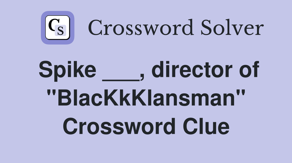 Spike ___, director of "BlacKkKlansman" Crossword Clue