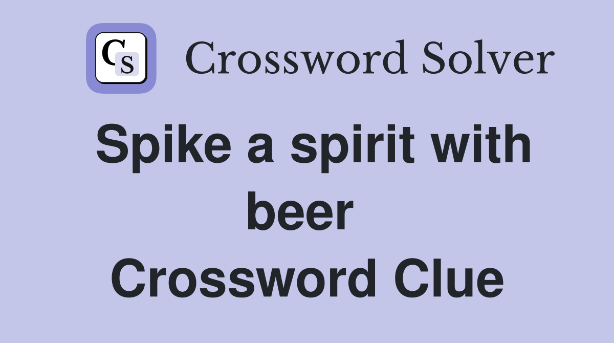 Spike a spirit with beer  Crossword Clue
