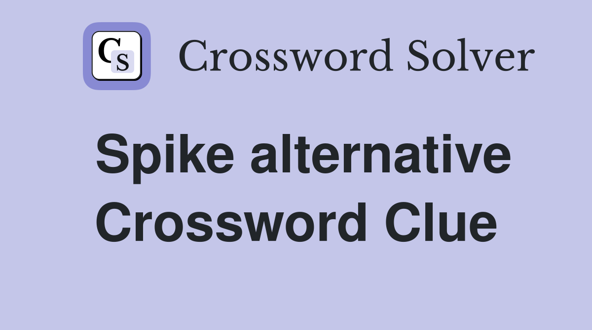 Spike alternative Crossword Clue