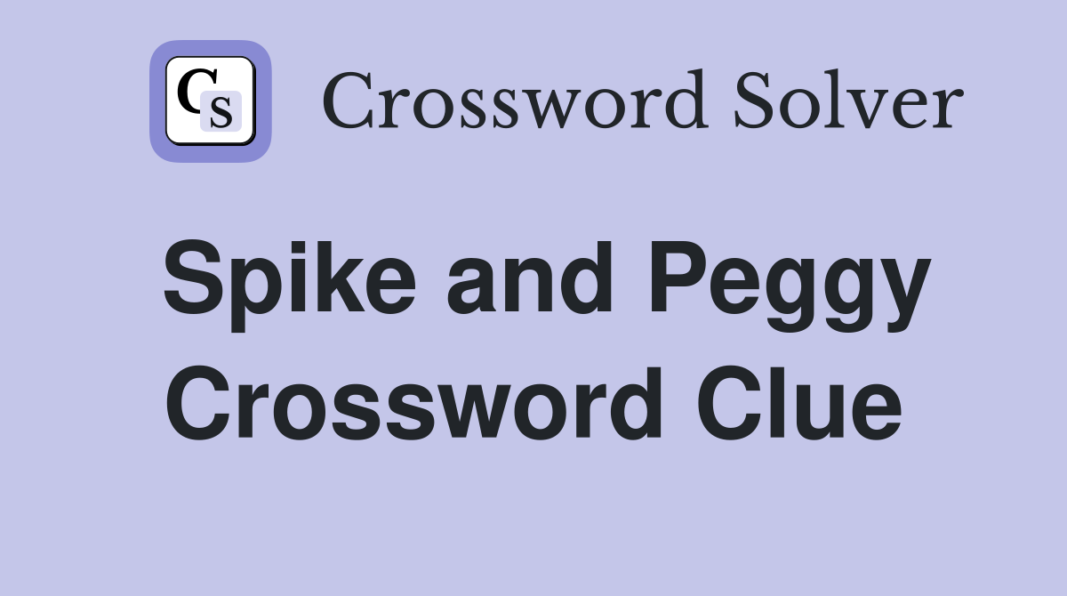 Spike and Peggy Crossword Clue