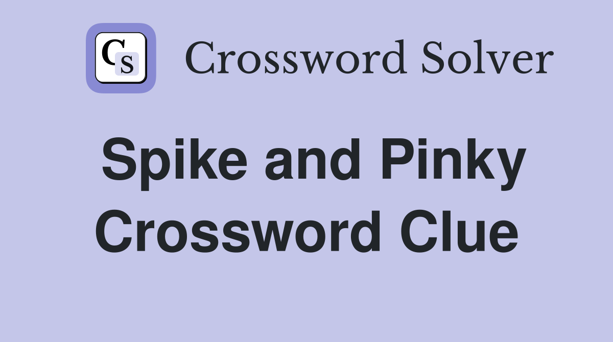 Spike and Pinky Crossword Clue