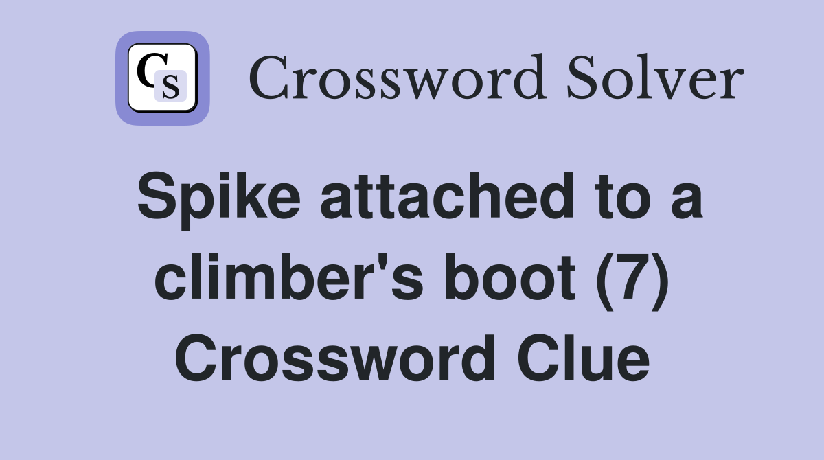 Spike attached to a climber's boot (7) Crossword Clue