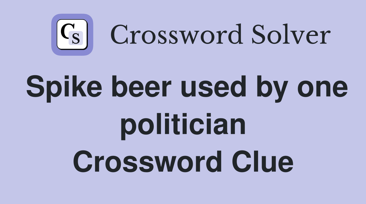 Spike beer used by one politician Crossword Clue