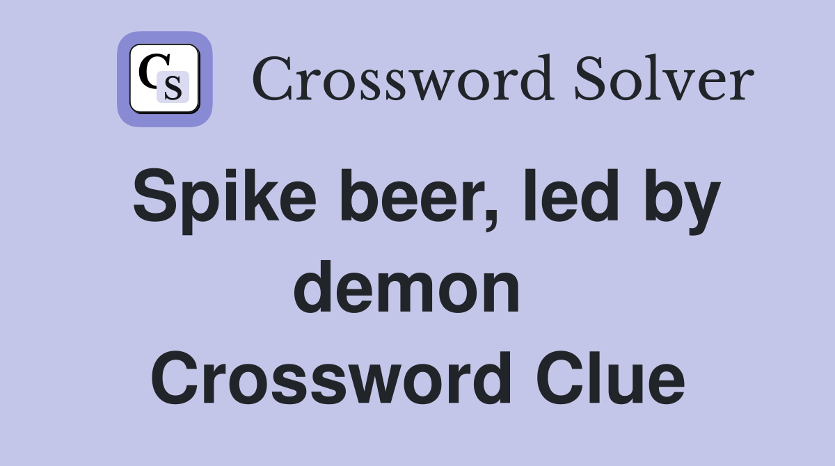 Spike beer, led by demon  Crossword Clue