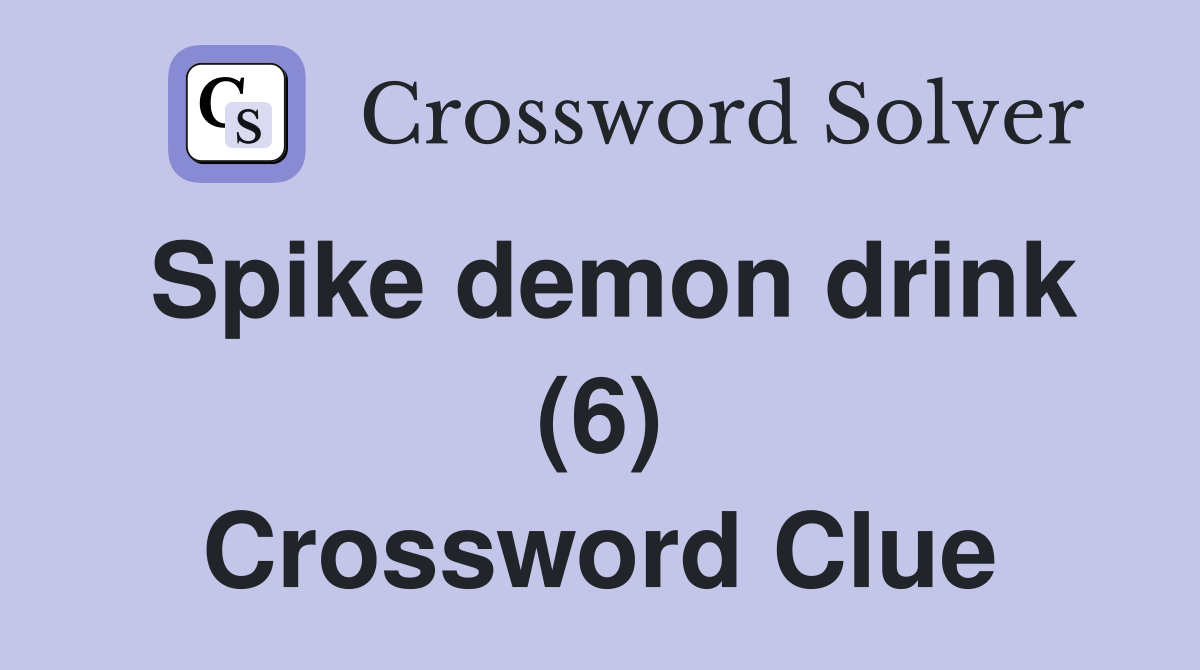 Spike demon drink (6) Crossword Clue