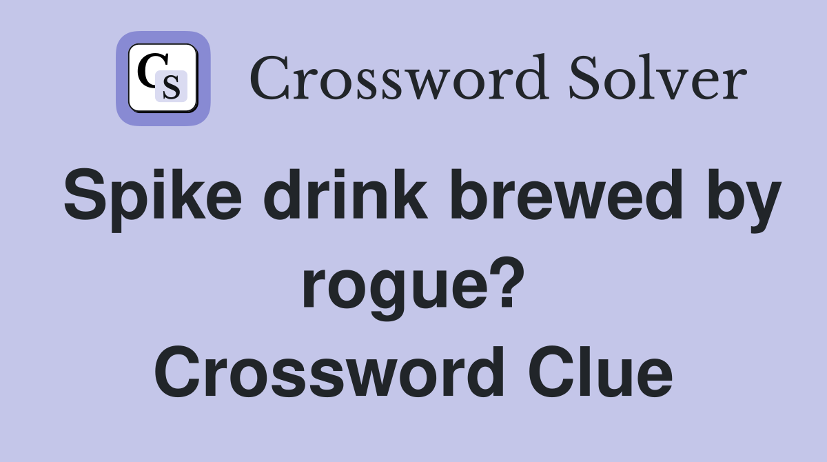 Spike drink brewed by rogue? Crossword Clue