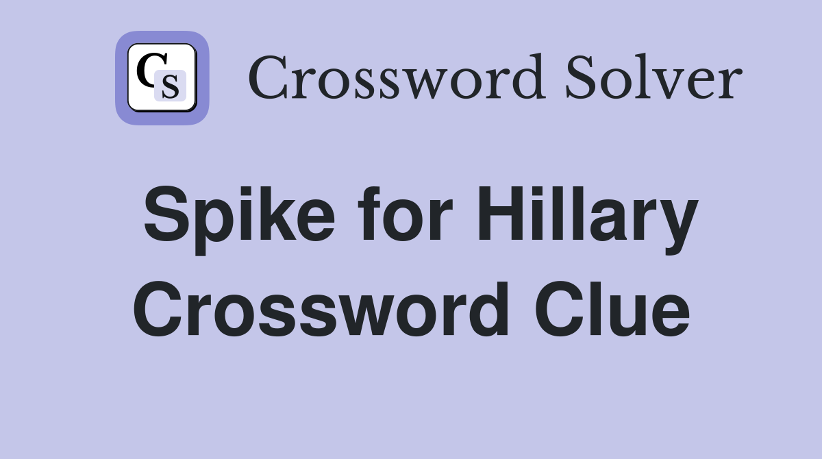Spike for Hillary Crossword Clue