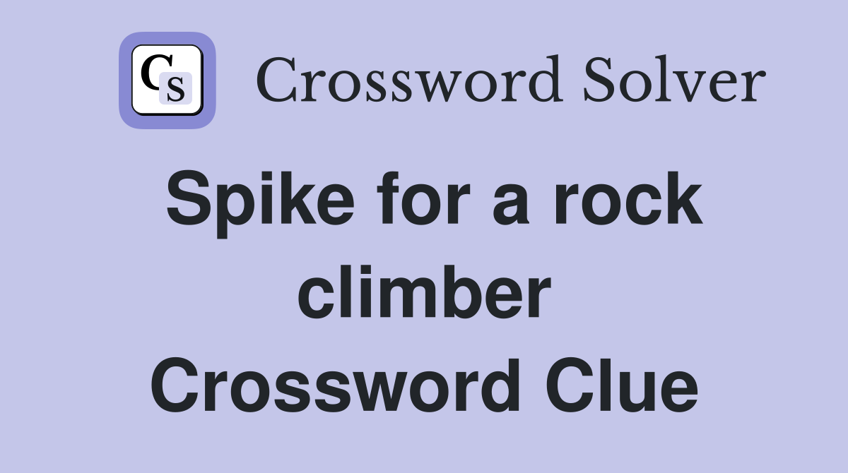 Spike for a rock climber Crossword Clue
