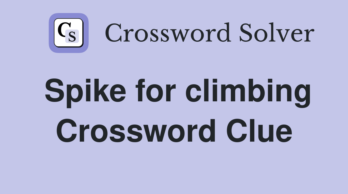 Spike for climbing Crossword Clue