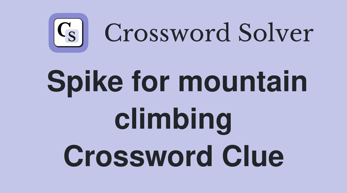 Spike for mountain climbing Crossword Clue