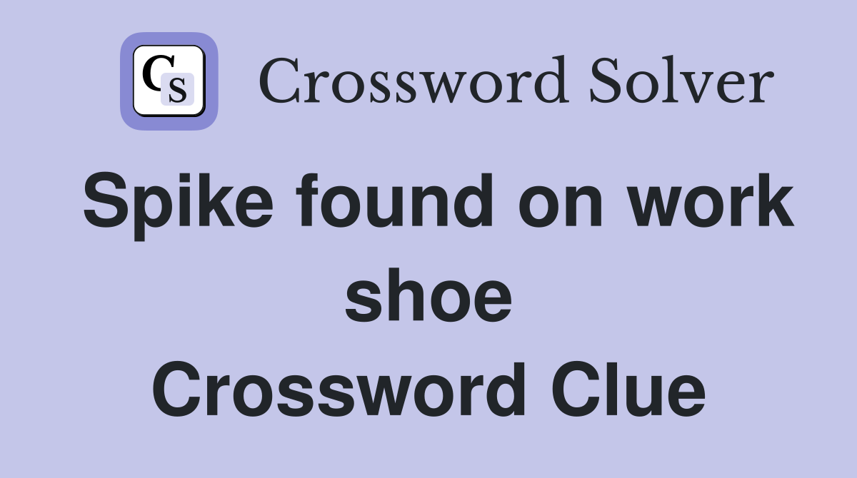 Spike found on work shoe Crossword Clue