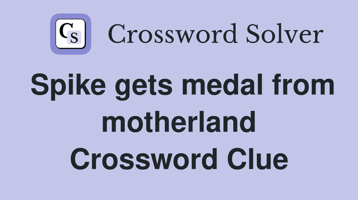 Spike gets medal from motherland Crossword Clue
