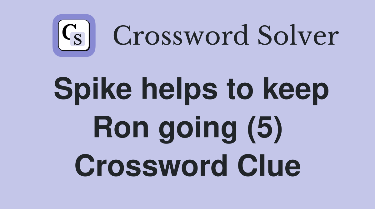 Spike helps to keep Ron going (5) Crossword Clue
