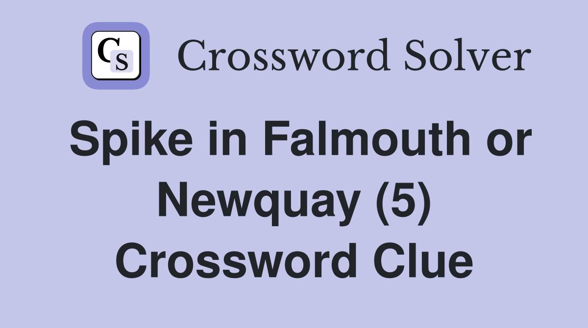 Spike in Falmouth or Newquay (5) Crossword Clue
