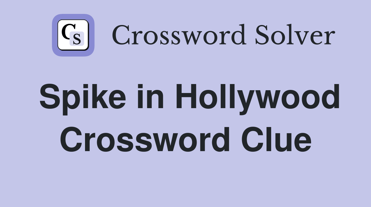 Spike in Hollywood Crossword Clue