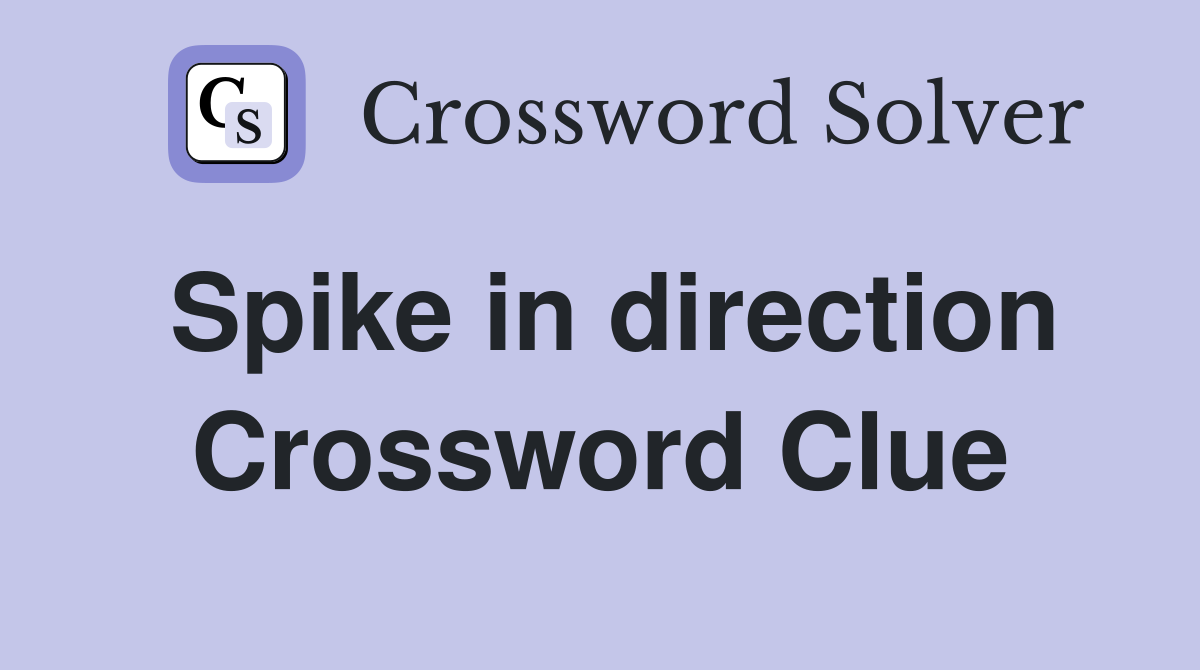 Spike in direction Crossword Clue