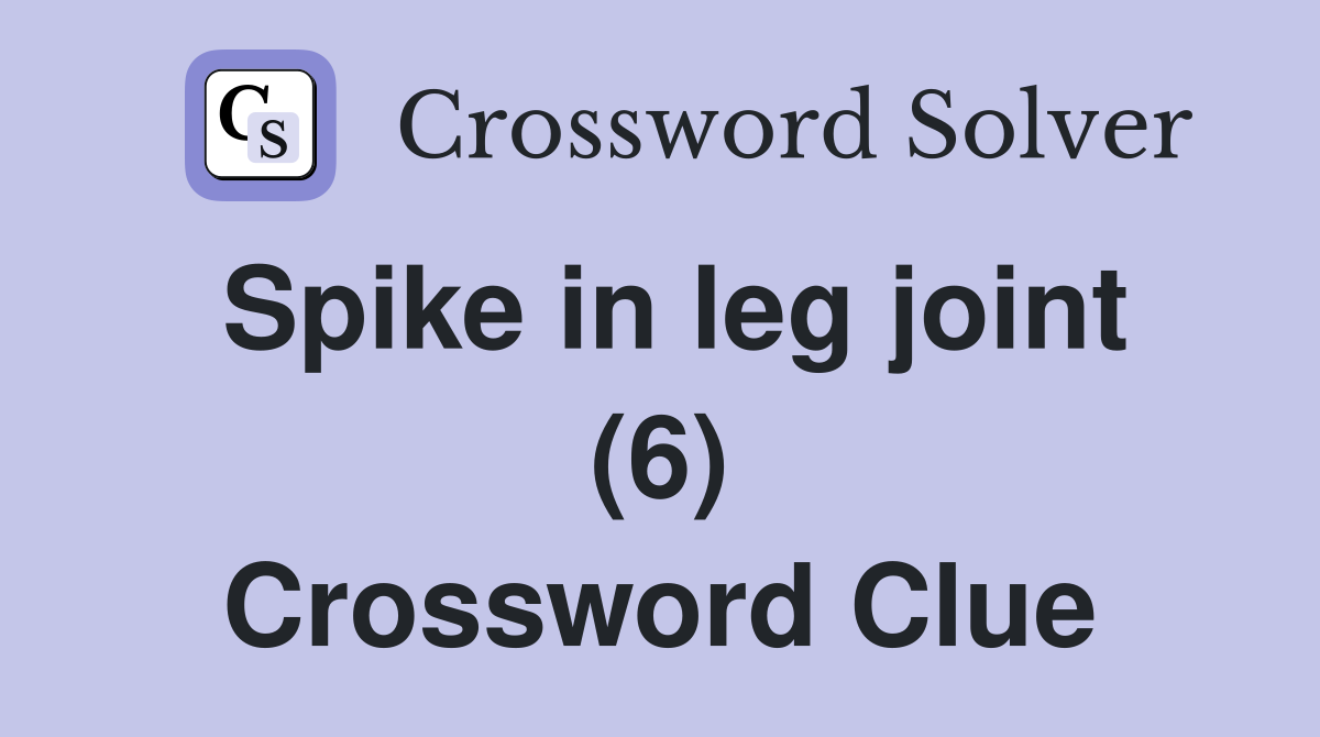 Spike in leg joint (6) Crossword Clue