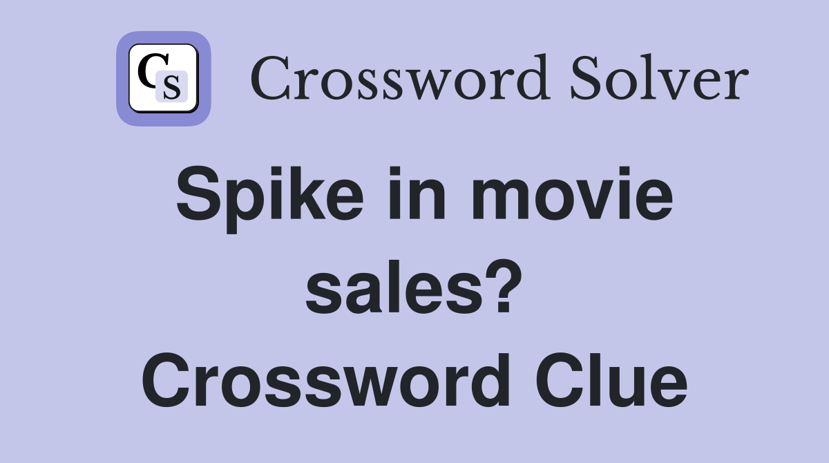 Spike in movie sales? Crossword Clue