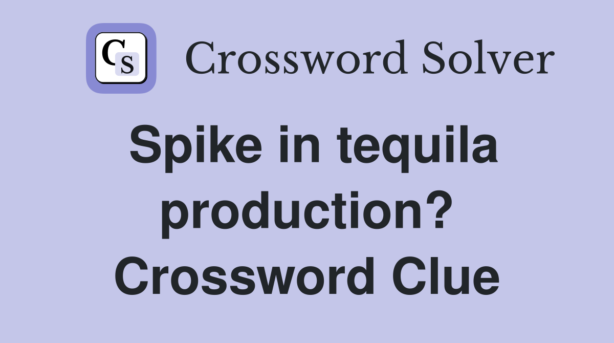 Spike in tequila production? Crossword Clue