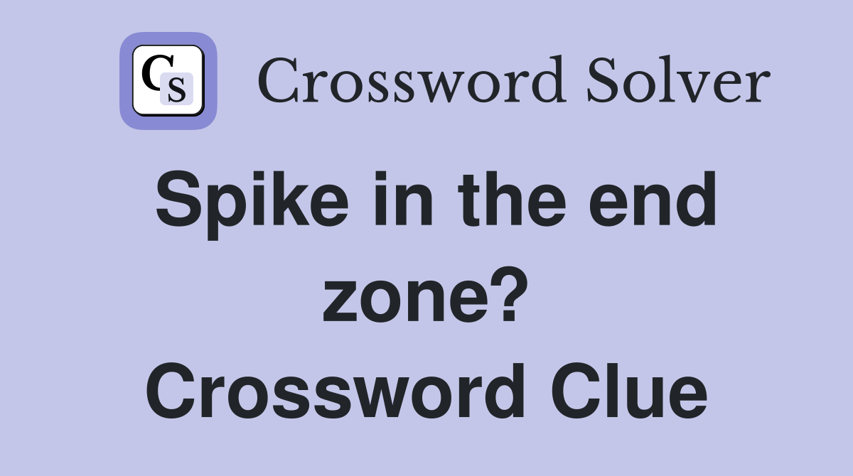 Spike in the end zone? Crossword Clue