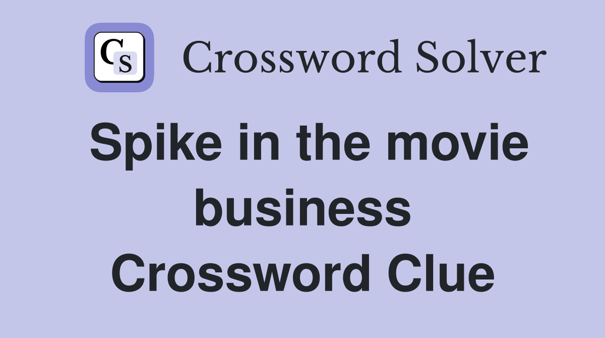 Spike in the movie business Crossword Clue