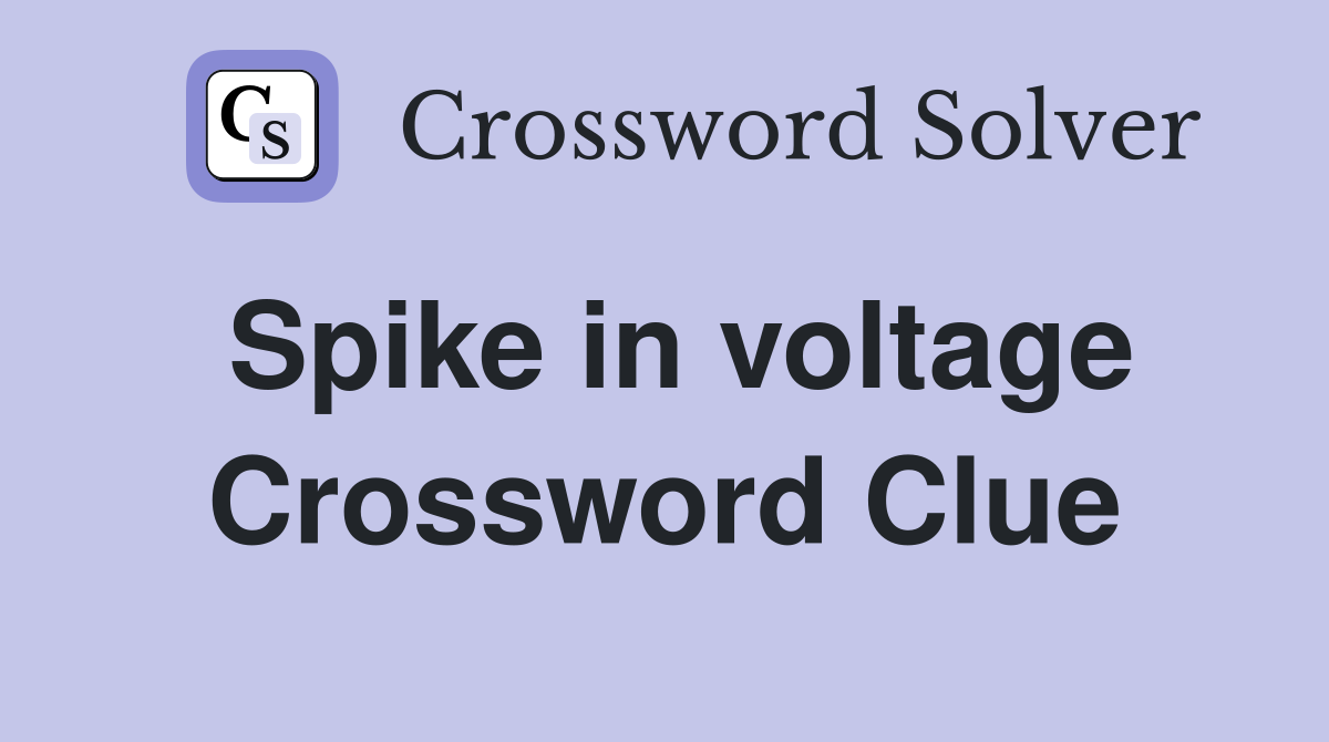 Spike in voltage Crossword Clue