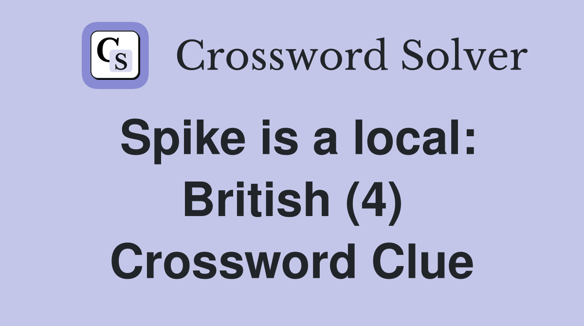 Spike is a local: British (4) Crossword Clue