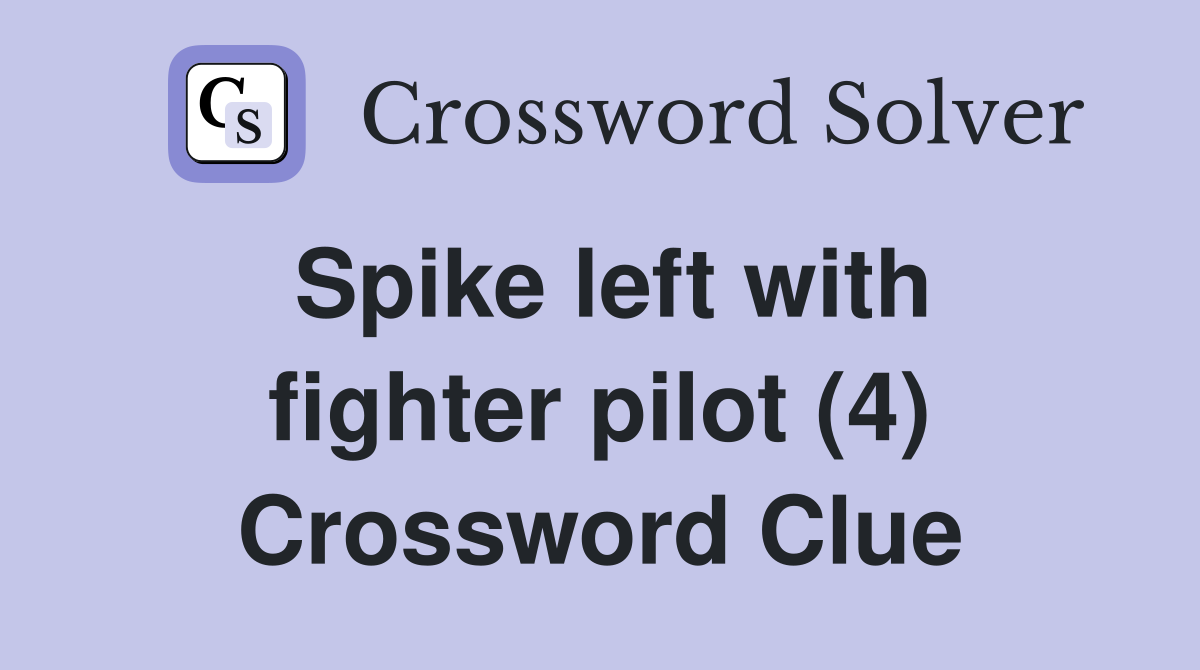 Spike left with fighter pilot (4) Crossword Clue